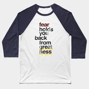Fear holds you back from greatness Baseball T-Shirt